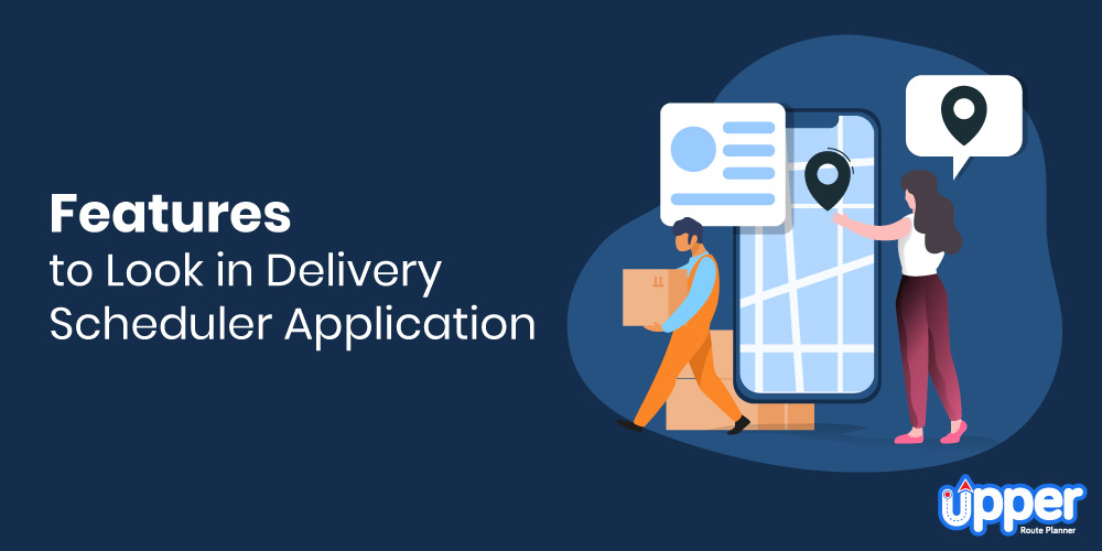 Features to Look in Delivery Scheduler Application