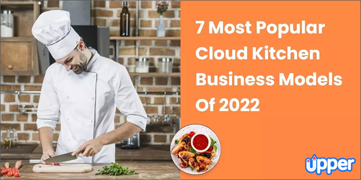 Top 7 Cloud Kitchen Business Models in 2024
