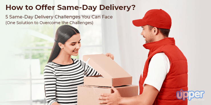 How to Offer Same-Day Delivery? (With Challenges & Solutions)