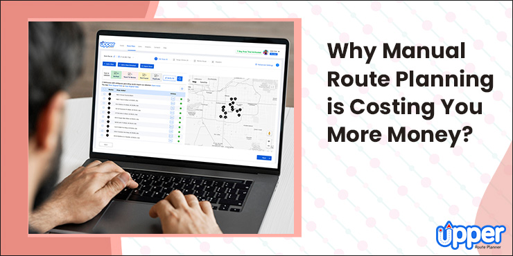 Why-Manual-Route-Planning-is-Costing-You-More-Money