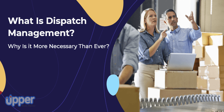 what-is-dispatch-management-why-its-necessary