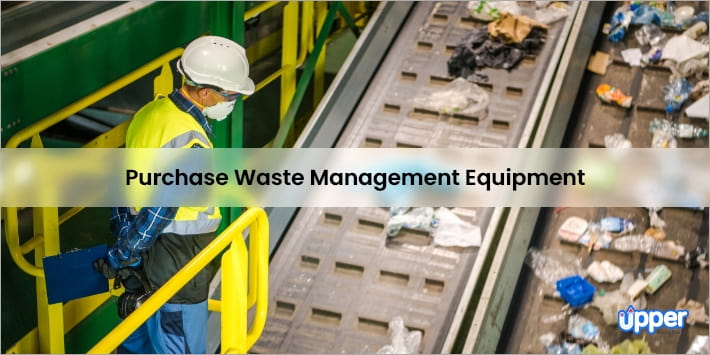 Purchase necessary equipment for waste management business