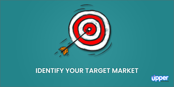 To identify your target market